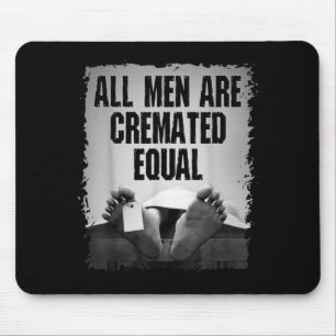 All Men Are Cremated Equal Goth Dead Body Coroner Mouse Pad