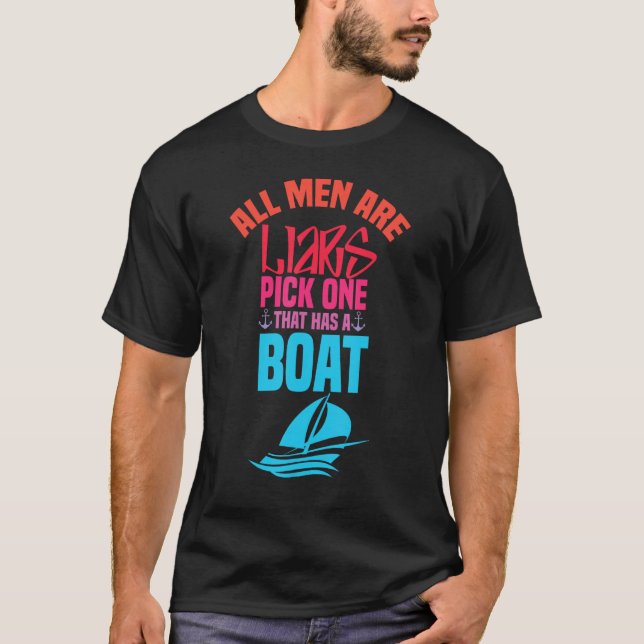 All Men Are Liars Pick One That Has A Boat sarcast T-Shirt (Front)