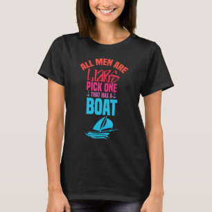 All Men Are Liars Pick One That Has A Boat sarcast T-Shirt