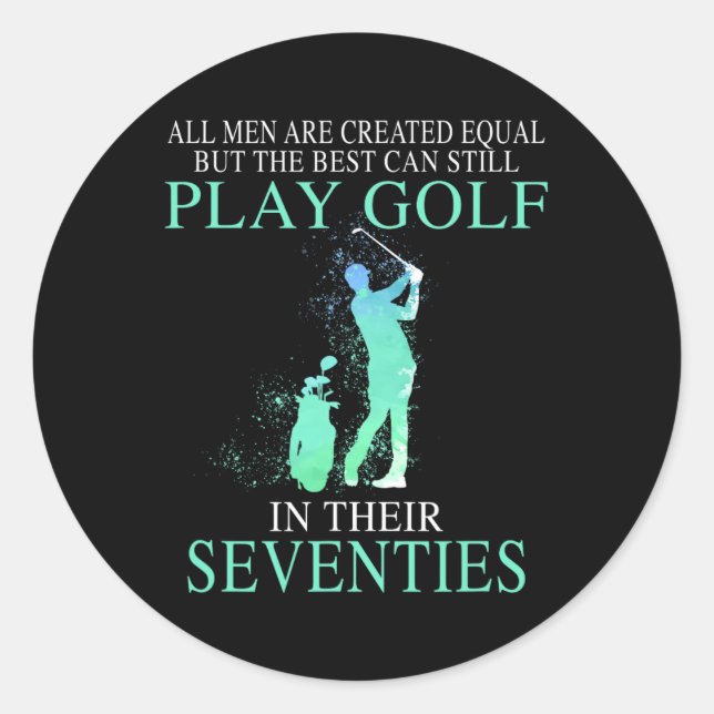 All Men Best Can Still Play Golf In Their Seventie Classic Round Sticker (Front)