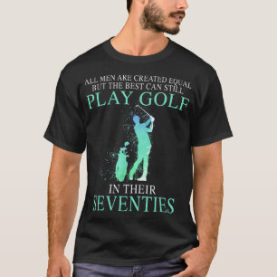 All men best can still play golf in their seventie T-Shirt