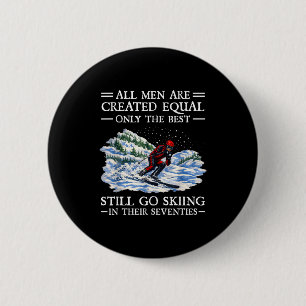 All men created equal go skiing in their seventies 2 inch round button