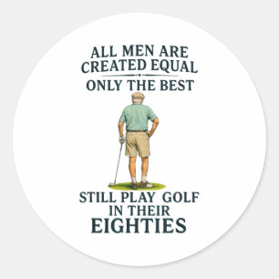 All Men Equal But Still Play Golf In Their Eightie Classic Round Sticker