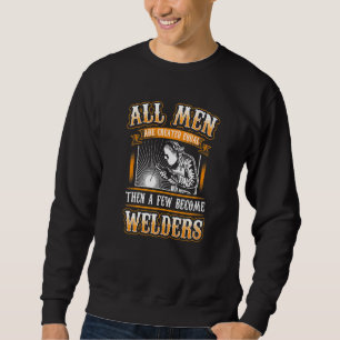 All Men Equal Few Welders Funny Welders Welding Sweatshirt