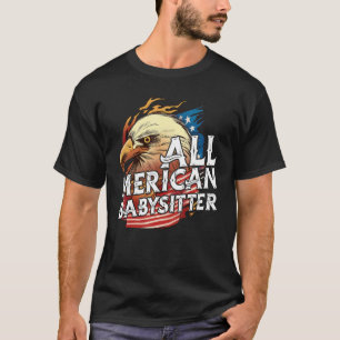 All Merican Babysitter 4th Of July Eagle Usa Flag  T-Shirt