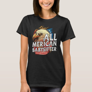 All Merican Babysitter 4th Of July Eagle Usa Flag  T-Shirt