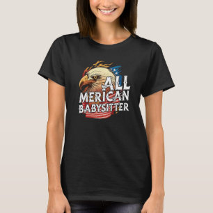 All Merican Babysitter 4th Of July Eagle Usa Flag T-Shirt