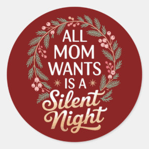 All Mom Wants A Silent Night Christmas Holiday Classic Round Sticker