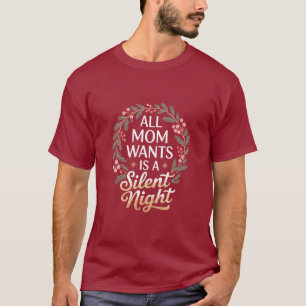 All Mom Wants A Silent Night Christmas Holiday T-Shirt