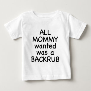 All Mommy Wanted Was A Backrub Baby T-Shirt