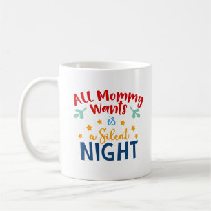 All Mommy Wants is a Silent Night Mug – Funny Mug