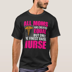 All Moms Are Created Equal But Only The Finest Rai T-Shirt