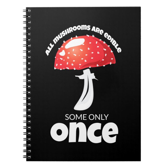 All Mushrooms Are Edible Some Only Once Notebook (Front)