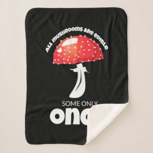 All Mushrooms Are Edible Some Only Once Sherpa Blanket