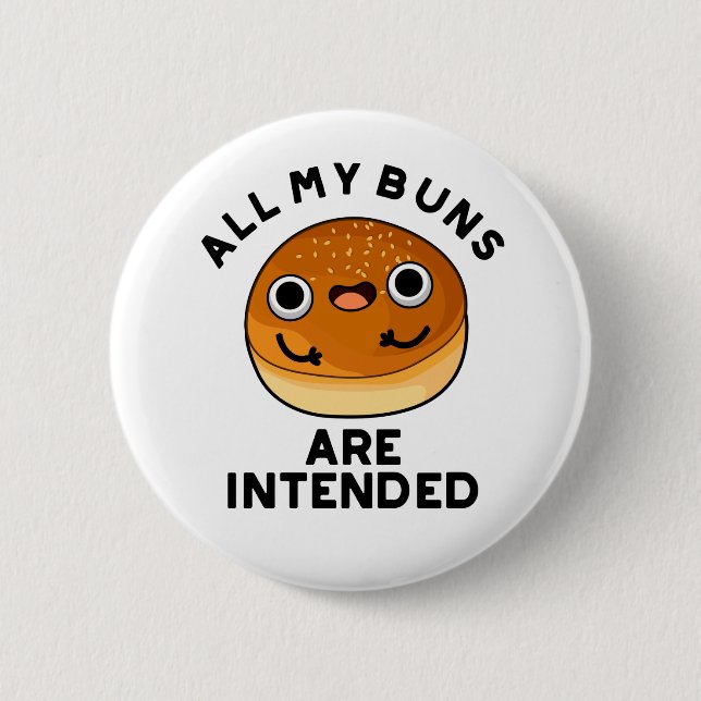 All My Buns Are Intended Funny Food Pun  2 Inch Round Button (Front)