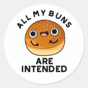 All My Buns Are Intended Funny Food Pun  Classic Round Sticker
