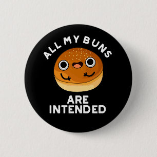 All My Buns Are Intended Funny Food Pun Dark BG 2 Inch Round Button