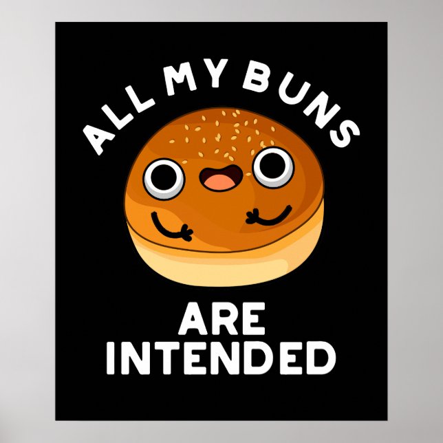 All My Buns Are Intended Funny Food Pun Dark BG Poster (Front)