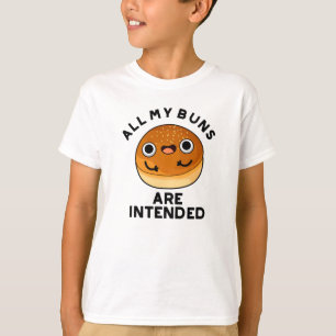 All My Buns Are Intended Funny Food Pun  T-Shirt