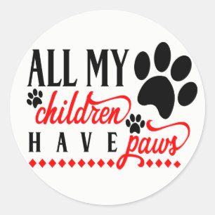 All My Children Have Paws Mom Dad Dog Puppy Classic Round Sticker