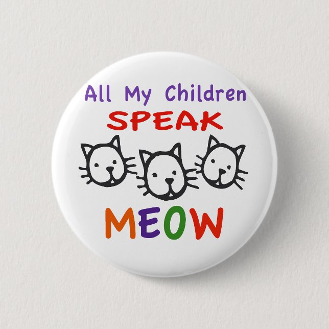 All My Children Speak Meow 2 Inch Round Button (Front)