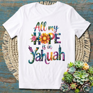 All My Faith is in Yahuah - Powerful Spiritual  T-Shirt