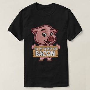 All My Friends Are Bacon Funny Pig Meat Pork Love T-Shirt