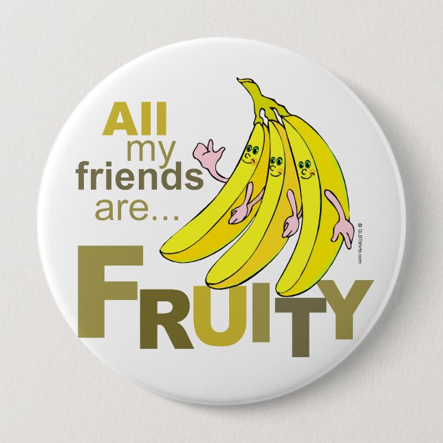 All my friends are Fruity 4 Inch Round Button (Front)