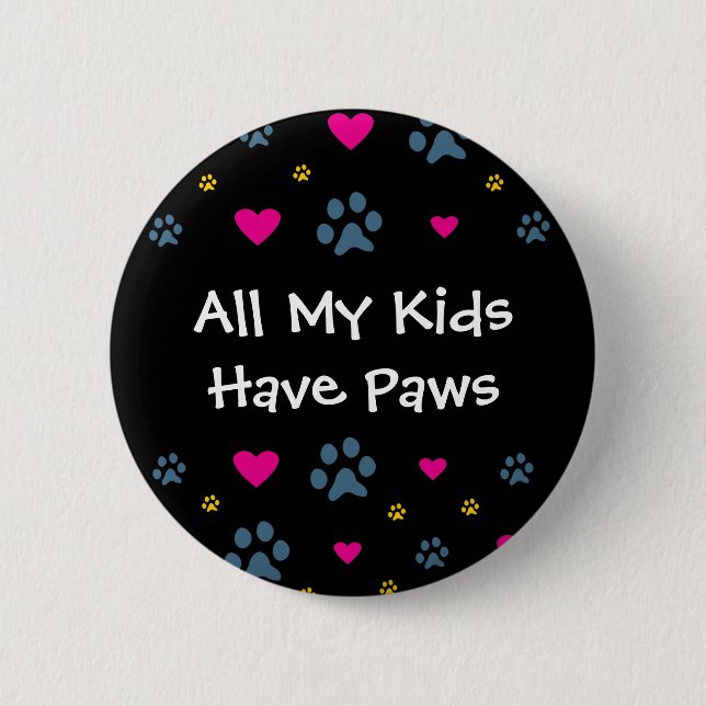 All My Kids-Children Have Paws 2 Inch Round Button (Front)