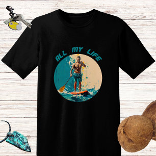 All my life is sup paddle board surfing T-Shirt
