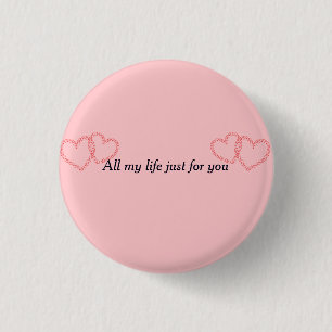 All my life just for you 1 inch round button