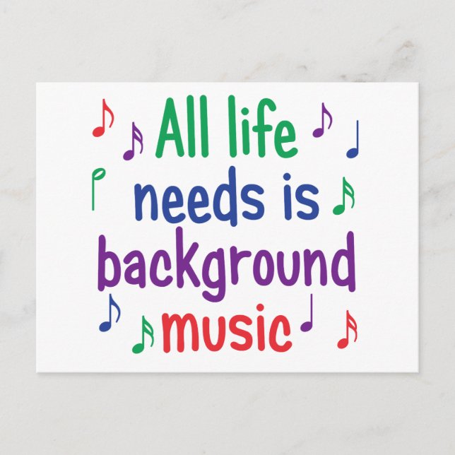All my life needs is background music postcard (Front)