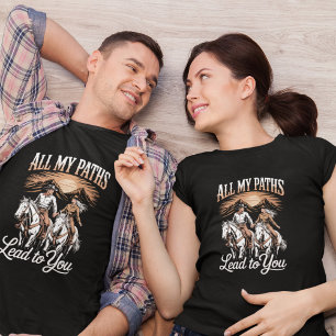 All My Paths Lead To You Cowboy Couple Valentine T-Shirt