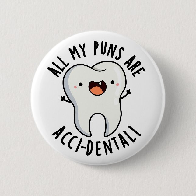 All My Puns Are Acci-dental Funny Tooth Pun  2 Inch Round Button (Front)