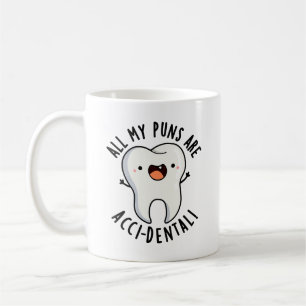 All My Puns Are Acci-dental Funny Tooth Pun  Coffee Mug