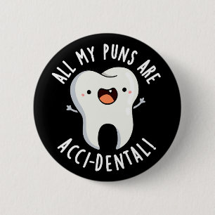All My Puns Are Acci-dental Tooth Pun Dark BG 2 Inch Round Button