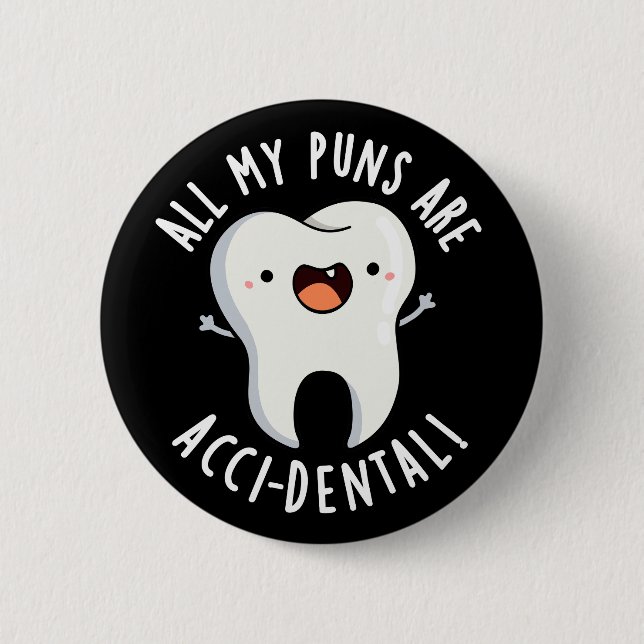 All My Puns Are Acci-dental Tooth Pun Dark BG 2 Inch Round Button (Front)