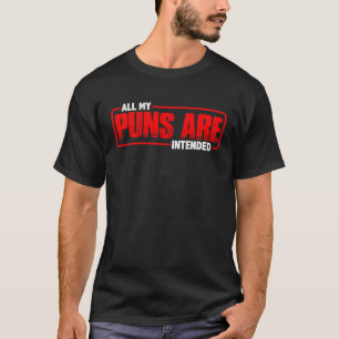 All My Puns Are Intended T-Shirt