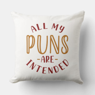 All My Puns Are Intended Throw Pillow