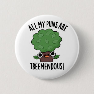 All My Puns Are Tree-mendous Funny Tree Pun  2 Inch Round Button