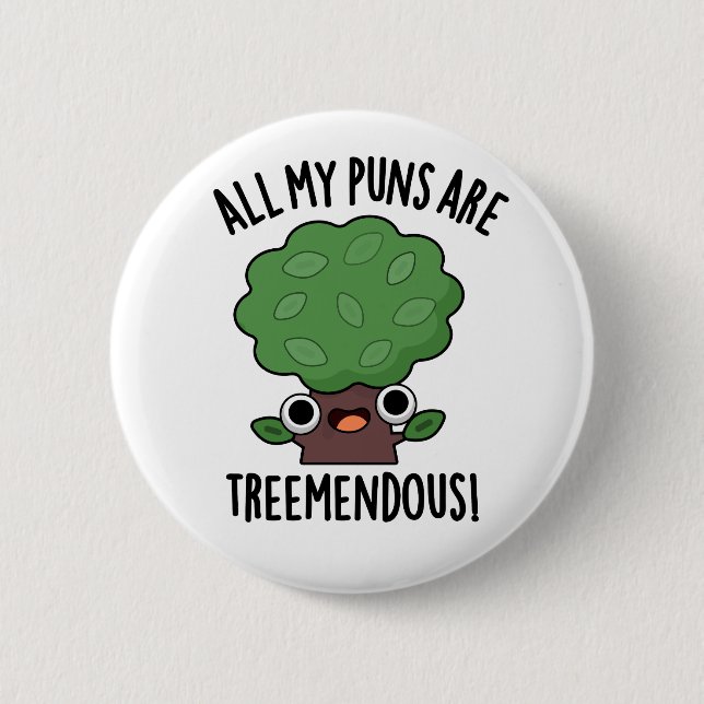 All My Puns Are Tree-mendous Funny Tree Pun  2 Inch Round Button (Front)