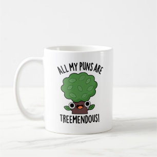 All My Puns Are Tree-mendous Funny Tree Pun Coffee Mug