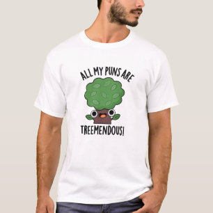 All My Puns Are Tree-mendous Funny Tree Pun  T-Shirt