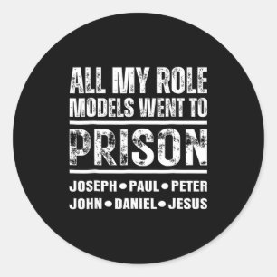 All My Role Models Went To Prison Christian Classic Round Sticker