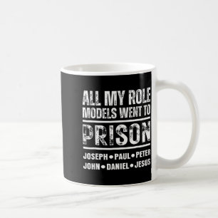 All My Role Models Went To Prison Christian Coffee Mug