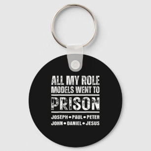 All My Role Models Went To Prison Christian  Keychain