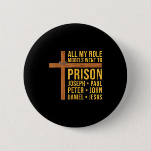 All My Role Models Went To Prison Funny Christian 2 Inch Round Button