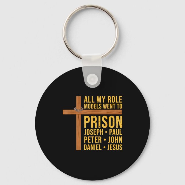All My Role Models Went To Prison Funny Christian  Keychain (Front)