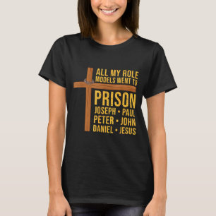 All My Role Models Went To Prison Funny Christian  T-Shirt