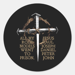 All My Role Models Went to Prison Jesus ON Back Classic Round Sticker